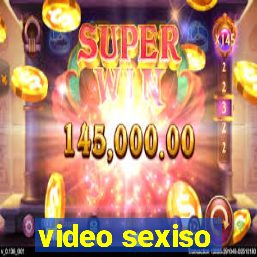 video sexiso